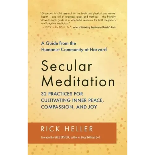 Secular Meditation: 32 Practices for Cultivating Inner Peace, Compassion, and Joy -- A Guide from the Humanist Community at Harvard - Paperback