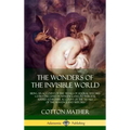 The Wonders of the Invisible World: Being an Account of the Tryals of Several Witches Lately Executed in New-England, to which is added A Farther Acco - Hardcover | Books | Wiccan Center