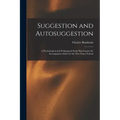 Suggestion and Autosuggestion: a Pyschological and Pedagogical Study Based Upon the Investigations Made by the New Nancy School - Paperback | Books | Wiccan Center