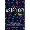 Astrology for Teens: Understanding Your Relationship to the Universe - Paperback | Books | Wiccan Center