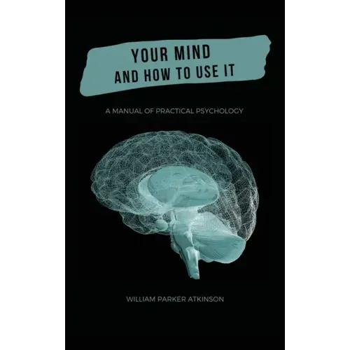 Your Mind and How to Use It - A Manual of Practical Psychology - Hardcover | Books | Wiccan Center