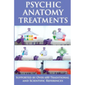 Psychic Anatomy Treatments: Energy Healing-Empowerment at It Best: Supported by Over 600 Traditional and Scientific References - Paperback | Books | Wiccan Center