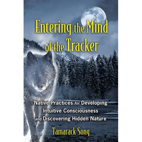 Entering the Mind of the Tracker: Native Practices for Developing Intuitive Consciousness and Discovering Hidden Nature - Paperback