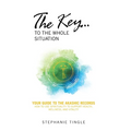 The Key...to the Whole Situation: Your Guide to the Akashic Records How to use Spirituality to Support Health, Wellness, and Vitality - Hardcover | Books | Wiccan Center