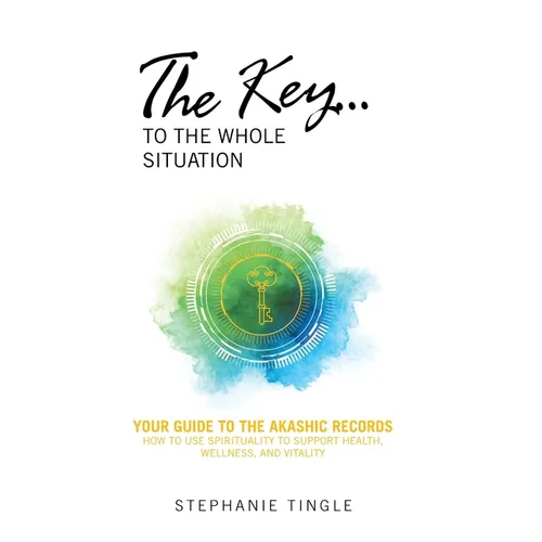 The Key...to the Whole Situation: Your Guide to the Akashic Records How to use Spirituality to Support Health, Wellness, and Vitality - Hardcover | Books | Wiccan Center