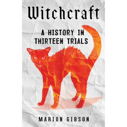 Witchcraft: A History in Thirteen Trials - Hardcover | Books | Wiccan Center