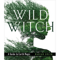 Wild Witch: A Guide to Earth Magic - Hardcover | Books | Wiccan Center