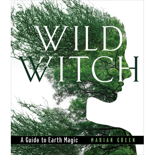Wild Witch: A Guide to Earth Magic - Hardcover | Books | Wiccan Center
