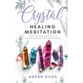 Crystal Healing Meditation: Discover The Healing Power Of Gemstones & Crystals Using Guided Meditation: Discover The Healing Power Of Gemstones: Disco - Paperback | Books | Wiccan Center