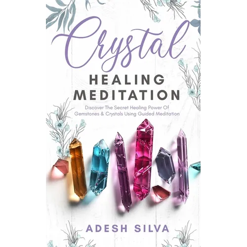 Crystal Healing Meditation: Discover The Healing Power Of Gemstones & Crystals Using Guided Meditation: Discover The Healing Power Of Gemstones: Disco - Paperback | Books | Wiccan Center