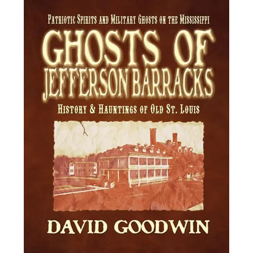 Ghosts of Jefferson Barracks: History & Hauntings of Old St. Louis - Paperback | Books | Wiccan Center