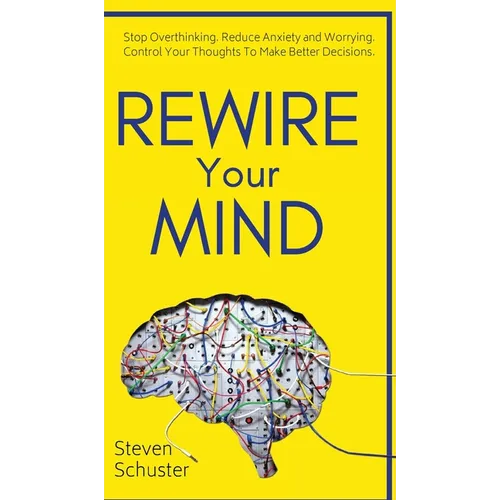 Rewire Your Mind: Stop Overthinking. Reduce Anxiety and Worrying. Control Your Thoughts To Make Better Decisions. - Hardcover | Books | Wiccan Center