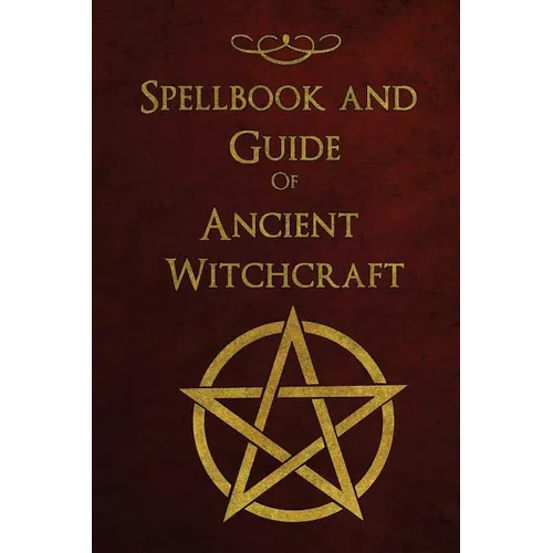 Spellbook and Guide of Ancient Witchcraft: Spells, Charms, Potions and Enchantments for Wiccans - Paperback | Books | Wiccan Center