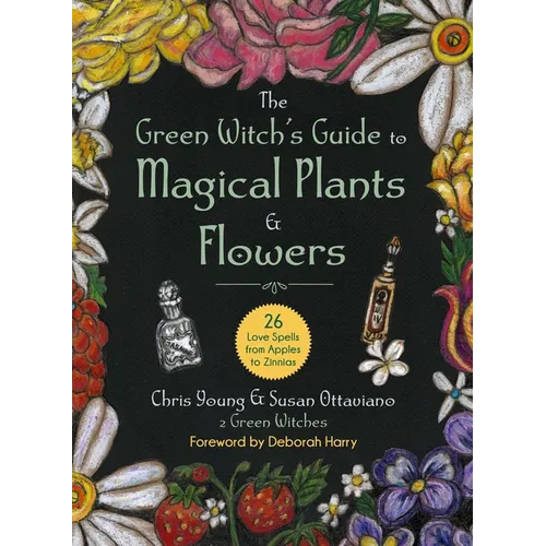 The Green Witch's Guide to Magical Plants & Flowers: 26 Love Spells from Apples to Zinnias - Hardcover | Books | Wiccan Center