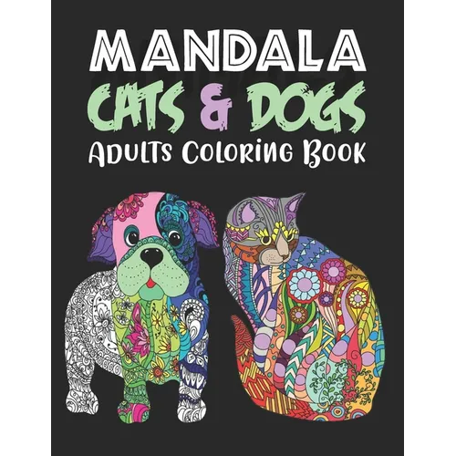 MANDALA CATS & DOGS Adults Coloring Book: An Adult Coloring Book for Cats & Dogs Lovers for Stress Relief & Relaxation - Paperback | Books | Wiccan Center