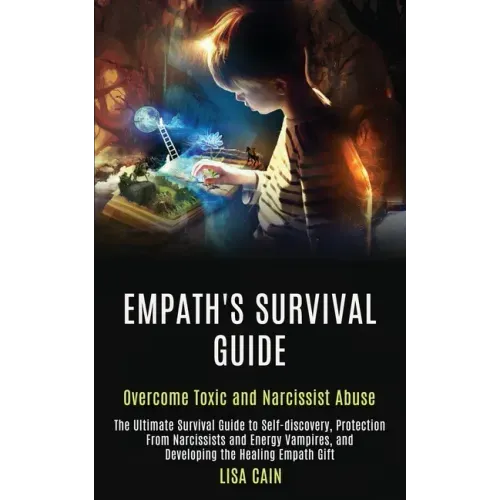 Empath's Survival Guide: The Ultimate Survival Guide to Self-discovery, Protection From Narcissists and Energy Vampires, and Developing the Hea - Paperback | Books | Wiccan Center