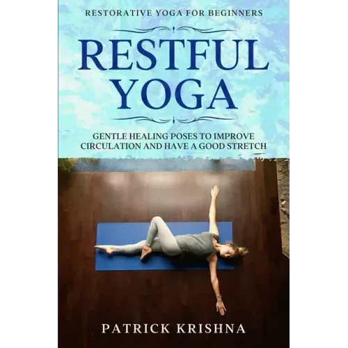 Restorative Yoga For Beginners: RESTFUL YOGA - Gentle Healing Poses To Improve Circulation And Have A Good Stretch - Paperback