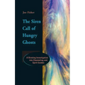 The Siren Call of Hungry Ghosts: A Riveting Investigation Into Channeling and Spirit Guides - Paperback | Books | Wiccan Center