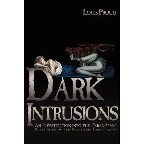 Dark Intrusions: An Investigation into the Paranormal Nature of Sleep Paralysis Experiences - Paperback | Books | Wiccan Center