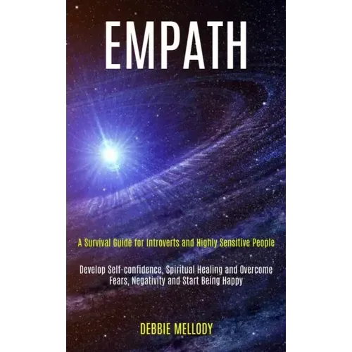 Empath: A Survival Guide for Introverts and Highly Sensitive People (Develop Self-confidence, Spiritual Healing and Overcome F - Paperback | Books | Wiccan Center