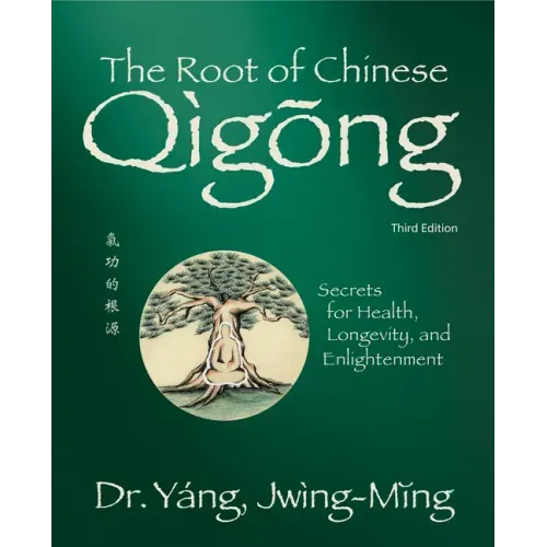 The Root of Chinese Qigong 3rd. Ed.: Secrets for Health, Longevity, and Enlightenment