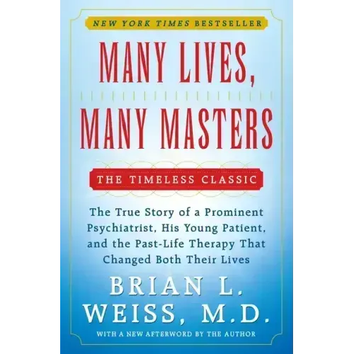 Many Lives, Many Masters: The True Story of a Prominent Psychiatrist, His Young Patient, and the Past-Life Therapy That Changed Both Their Lives - Paperback