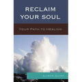 Reclaim Your Soul: Your Path to Healing - Paperback