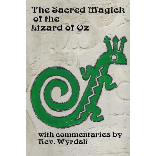 The Sacred Magick of the Lizard of Oz: with commentaries by - Paperback | Books | Wiccan Center