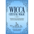 Wicca Crystal Magic: Fundamentals of Wiccan Crystal Magic for Beginners. Use the Power of Gems and Stones to Heal, Protect or Attract Love - Paperback | Books | Wiccan Center