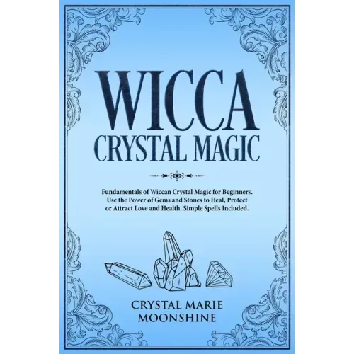 Wicca Crystal Magic: Fundamentals of Wiccan Crystal Magic for Beginners. Use the Power of Gems and Stones to Heal, Protect or Attract Love - Paperback | Books | Wiccan Center