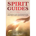 Spirit Guides: A Complete Guide to Communicating with Spirit Guides and Guardian Angels - Paperback | Books | Wiccan Center