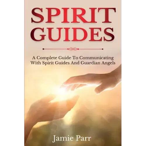 Spirit Guides: A Complete Guide to Communicating with Spirit Guides and Guardian Angels - Paperback | Books | Wiccan Center
