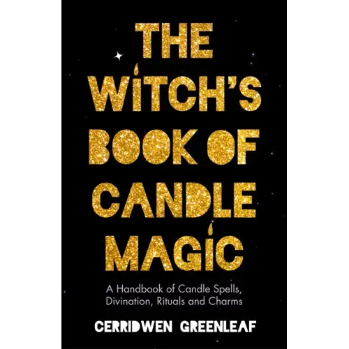The Witch's Book of Candle Magic: A Handbook of Candle Spells, Divination, Rituals, and Charms (Witchcraft for Beginners, Spell Book, New Age Mysticis - Paperback | Books | Wiccan Center