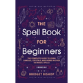 The Spell Book For Beginners: The Complete Guide to Using Candles, Crystals, and Herbs in Over 150 Magic Spells: The Complete Guide to Using Candles, - Hardcover | Books | Wiccan Center