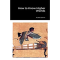 How to Know Higher Worlds - Paperback