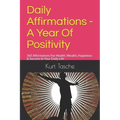 Daily Affirmations - A Year Of Positivity: 365 Affirmations For Health, Wealth, Happiness & Success In Your Daily Life - Paperback