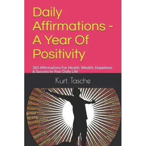 Daily Affirmations - A Year Of Positivity: 365 Affirmations For Health, Wealth, Happiness & Success In Your Daily Life - Paperback