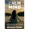 Calm Mind: Discover How to Calm Your Mind, Improve Your Health, and Take Back Control of Your Life - Paperback | Books | Wiccan Center