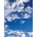 Energy Healing for Everyone. A Practical Guide for Self-Healing. - Paperback