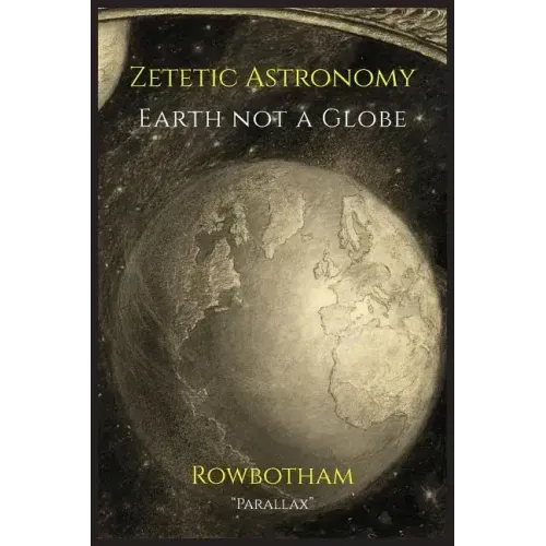 Zetetic Astronomy: Earth Not a Globe - Paperback | Books | Wiccan Center