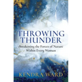 Throwing Thunder: Awakening the Forces of Nature Within Every Woman - Paperback