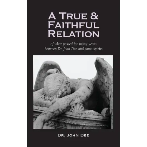 True and Faithful Relation of What Passed for Many Years Between Dr. John Dee and Some Spirits - Hardcover