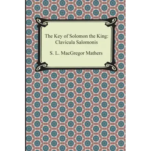 The Key of Solomon the King: Clavicula Salomonis - Paperback | Books | Wiccan Center