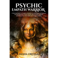 Psychic Empath Warrior: A Survival Guide for Sensitive Empaths to Understand and Improve the Development of their Psychic and Empathic Abiliti - Paperback | Books | Wiccan Center