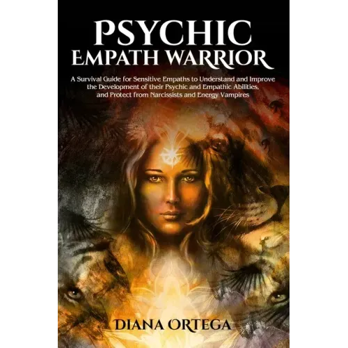 Psychic Empath Warrior: A Survival Guide for Sensitive Empaths to Understand and Improve the Development of their Psychic and Empathic Abiliti - Paperback | Books | Wiccan Center