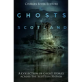 The Ghosts of Scotland: A Collection of Ghost Stories across the Scottish Nation - Paperback | Books | Wiccan Center