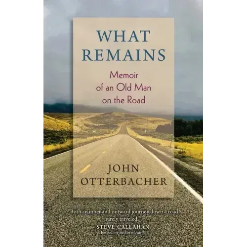 What Remains Memoir of an Old Man on the Road