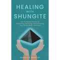 Healing with Shungite: The Complete Guide for Protecting, Detoxing, and Purifying Your Mind, Body, and Soul - Paperback | Books | Wiccan Center