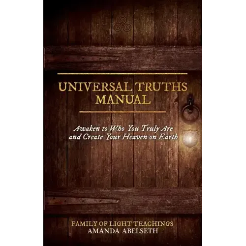 Universal Truths Manual: Awaken to Who You Truly Are and Create Your Heaven on Earth - Paperback | Books | Wiccan Center