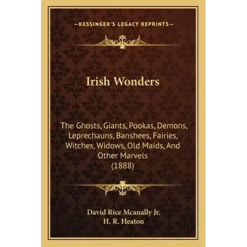 Irish Wonders: The Ghosts, Giants, Pookas, Demons, Leprechauns, Banshees, Fairies, Witches, Widows, Old Maids, And Other Marvels (188 - Paperback | Books | Wiccan Center